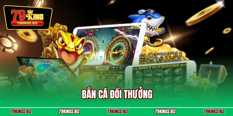 Bắn cá đổi thưởng
