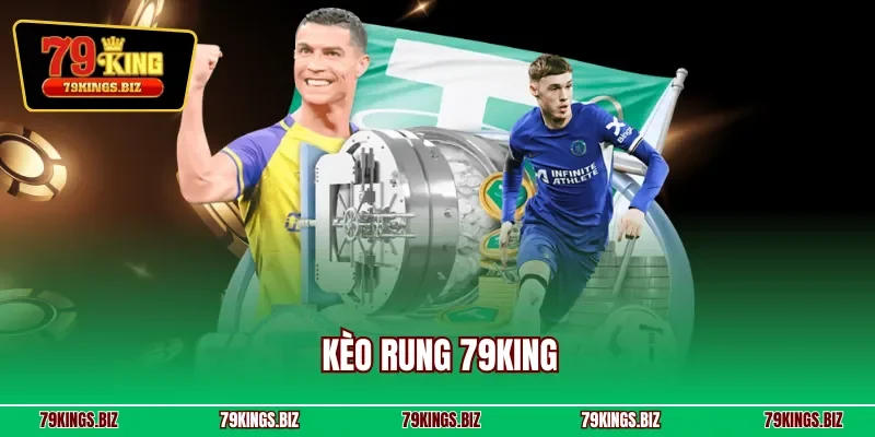 Kèo rung 79KING