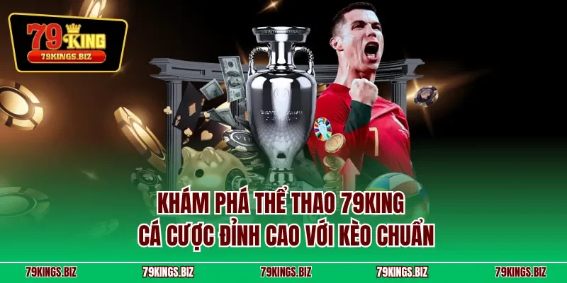 Khám phá thể thao 79KING – Cá cược đỉnh cao với kèo chuẩn