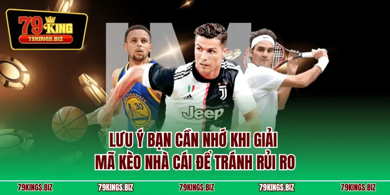 Lưu ý bạn cần nhớ khi giải mã kèo nhà cái để tránh rủi ro