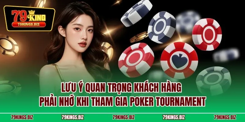 Lưu ý quan trọng khách hàng phải nhớ khi tham gia poker tournament