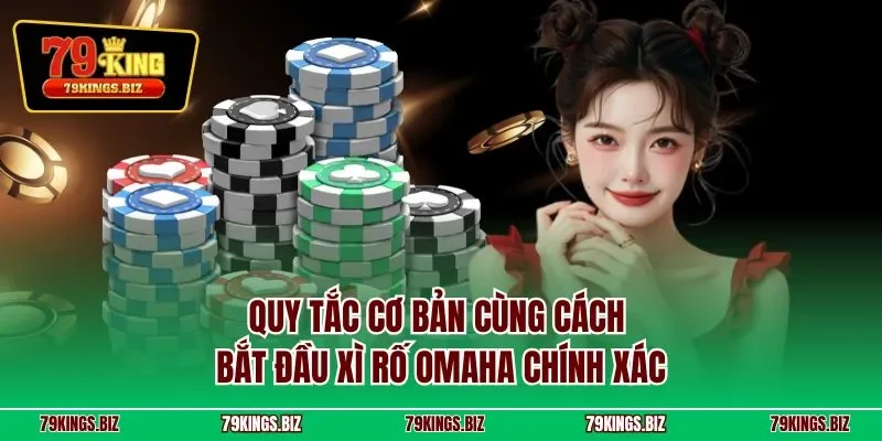 Quy tắc cơ bản cùng cách bắt đầu xì rố Omaha chính xác
