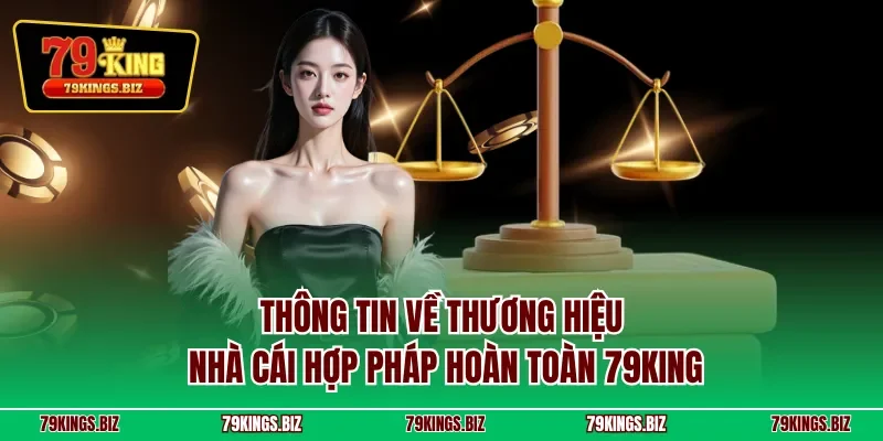 Thông tin về thương hiệu nhà cái hợp pháp hoàn toàn 79KING