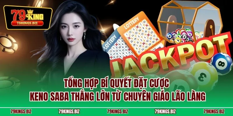 Tổng hợp bí quyết đặt cược Keno Saba thắng lớn từ chuyên giáo lão làng